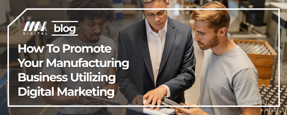 How To Promote Your Manufacturing Business Utilizing Digital Marketing