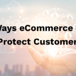 Effective Ways eCommerce Companies Can Protect Customer Data