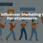 9 Types of Influencer Marketing Campaigns For eCommerce