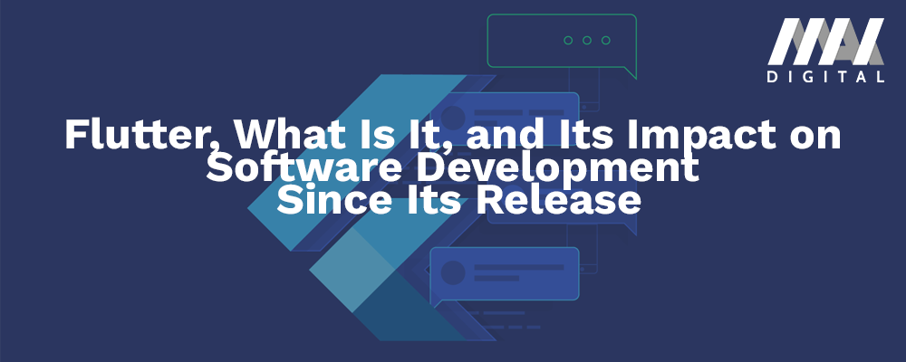 Flutter, What Is It, and Its Impact on Software Development Since Its Release