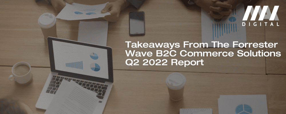 Takeaways From The Forrester Wave B2C Commerce Solutions Q2 2022 Report