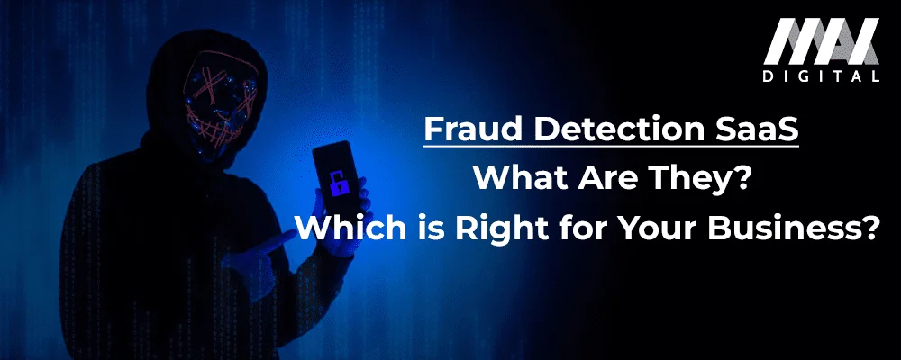Fraud Detection SaaS, What Are They, And Which Is Right for Your Business