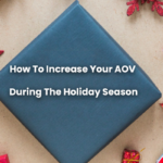 How To Increase Your AOV During The Holiday Season