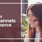 7 Customer Service Channels for eCommerce