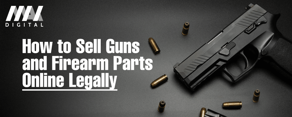 How to Sell Guns and Firearm Parts Online Legally