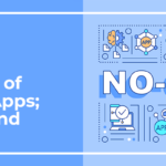 The Rising Popularity of No-Code Apps; Benefits and Negatives