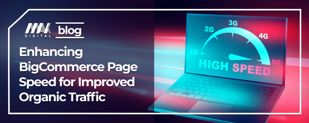 Enhancing BigCommerce Page Speed for Improved Organic Traffic