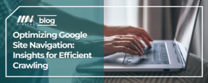 Optimizing Google Site Navigation: Insights for Efficient Crawling