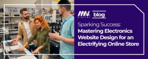 Sparking Success: Mastering Electronics Website Design for an Electrifying Online Store